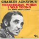 CHARLES AZNAVOUR - Yesterday, when I was young   ***Aut - Press***